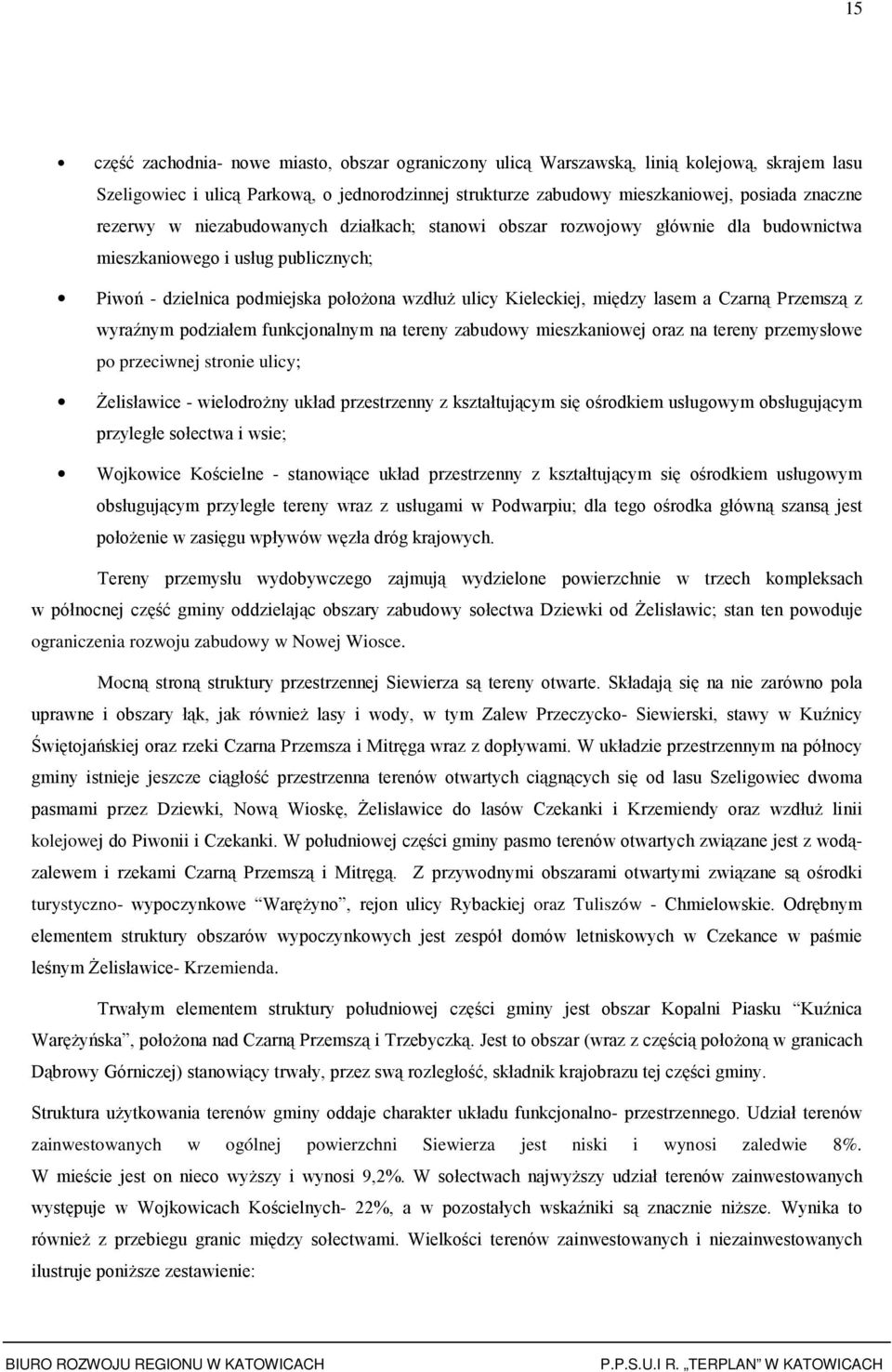 wyraźnym pdziałem funkcjnalnym na tereny zabudwy mieszkaniwej raz na tereny przemysłwe p przeciwnej strnie ulicy; śelisławice - wieldrŝny układ przestrzenny z kształtującym się śrdkiem usługwym
