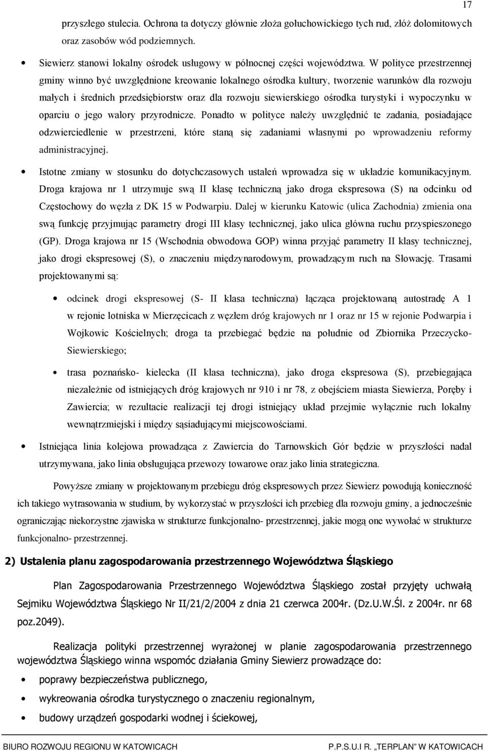 w parciu jeg walry przyrdnicze. Pnadt w plityce naleŝy uwzględnić te zadania, psiadające dzwierciedlenie w przestrzeni, które staną się zadaniami własnymi p wprwadzeniu refrmy administracyjnej.