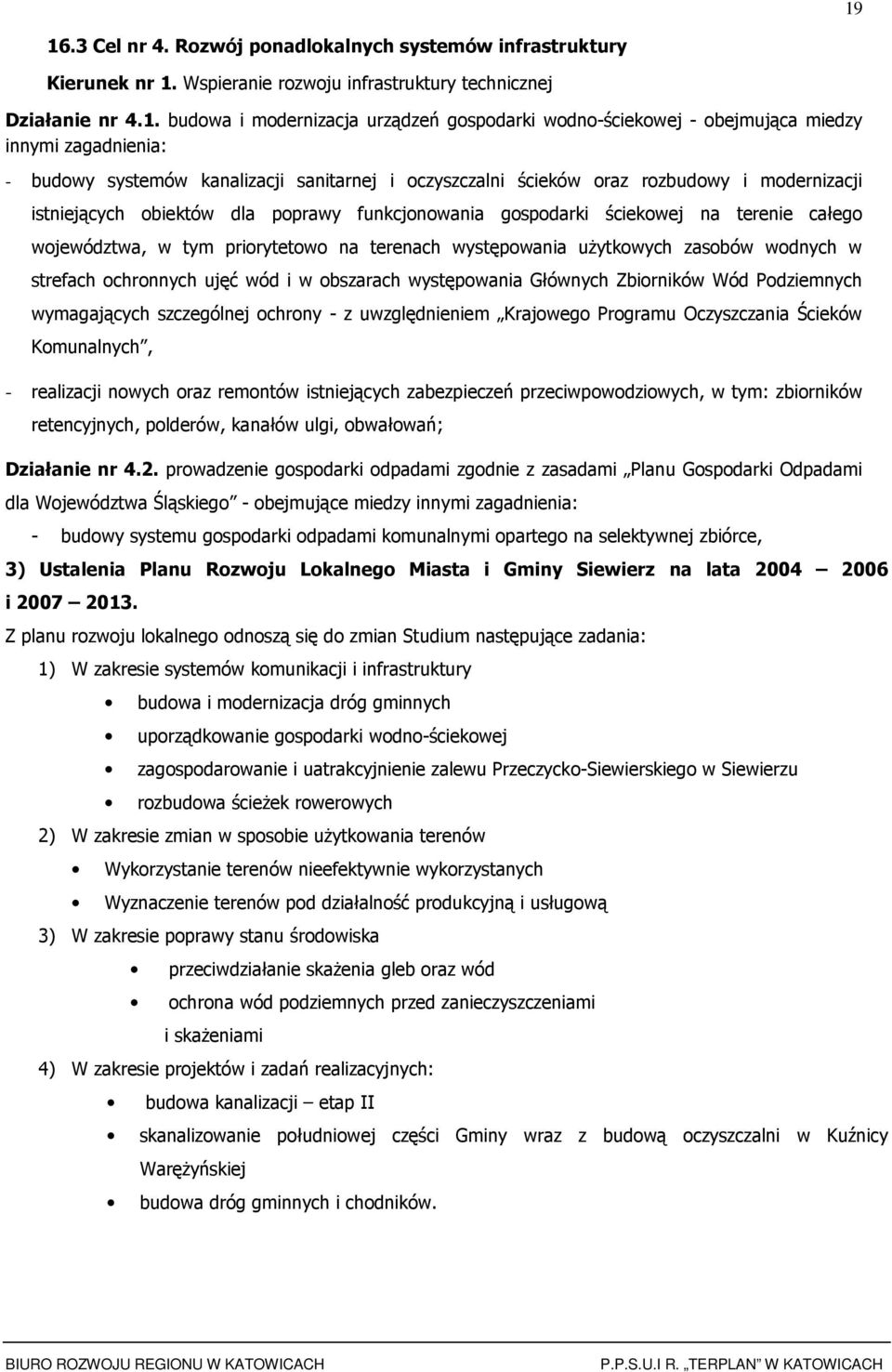 całeg wjewództwa, w tym prirytetw na terenach występwania uŝytkwych zasbów wdnych w strefach chrnnych ujęć wód i w bszarach występwania Głównych Zbirników Wód Pdziemnych wymagających szczególnej