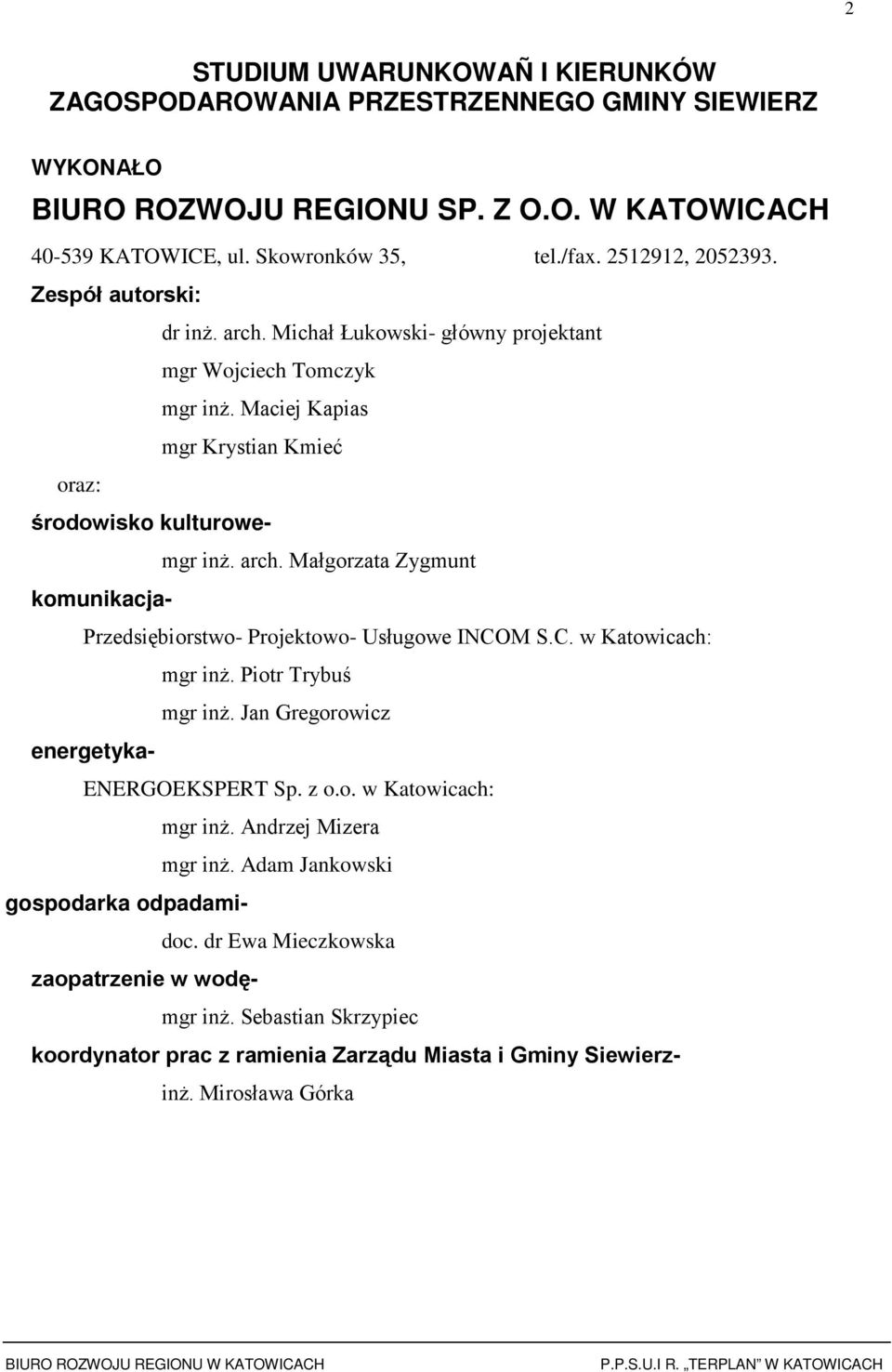 C. w Katwicach: mgr inŝ. Pitr Trybuś mgr inŝ. Jan Gregrwicz energetyka- ENERGOEKSPERT Sp. z.. w Katwicach: mgr inŝ. Andrzej Mizera mgr inŝ. Adam Jankwski gspdarka dpadamidc.