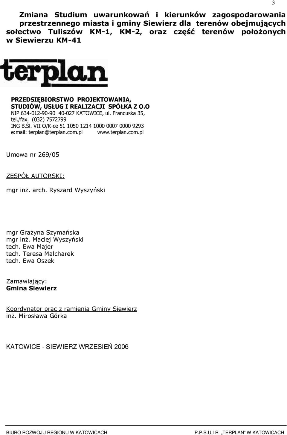 VII O/K-ce 51 1050 1214 1000 0007 0000 9293 e:mail: terplan@terplan.cm.pl www.terplan.cm.pl Umwa nr 269/05 ZESPÓŁ AUTORSKI: mgr inŝ. arch.