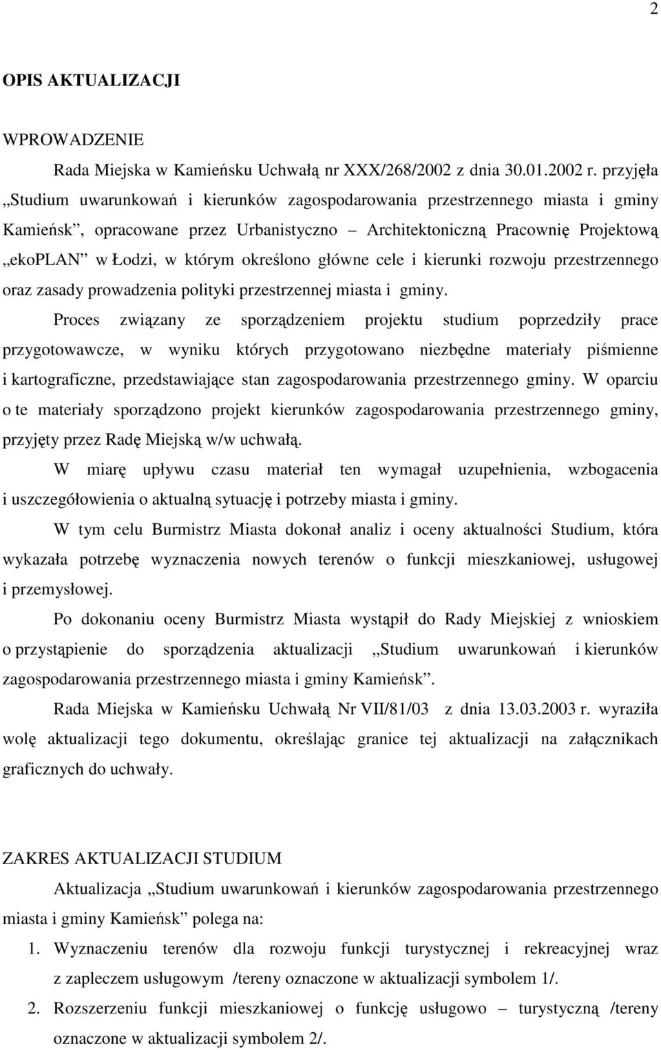 określono główne cele i kierunki rozwoju przestrzennego oraz zasady prowadzenia polityki przestrzennej miasta i gminy.