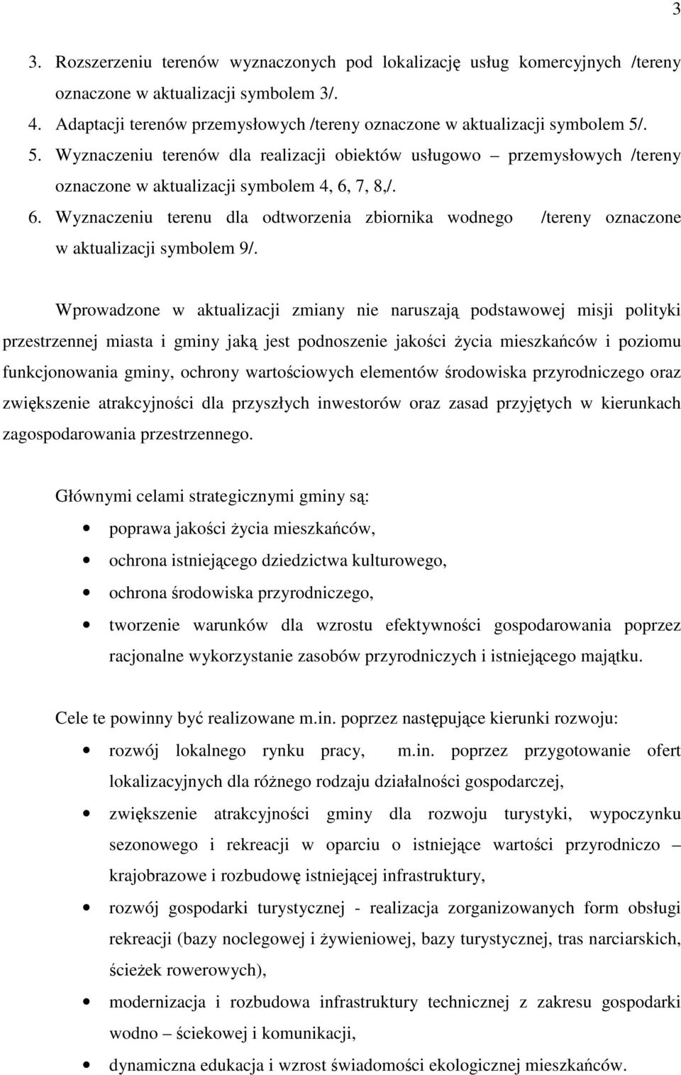 7, 8,/. 6. Wyznaczeniu terenu dla odtworzenia zbiornika wodnego /tereny oznaczone w aktualizacji symbolem 9/.