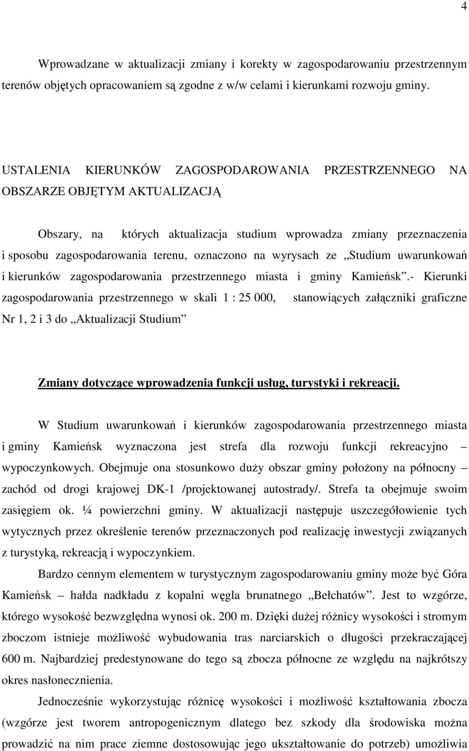 oznaczono na wyrysach ze Studium uwarunkowań i kierunków zagospodarowania przestrzennego miasta i gminy Kamieńsk.