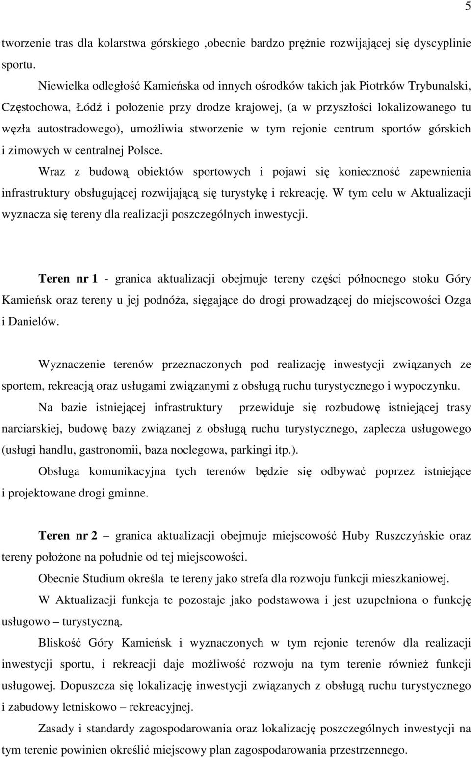 umoŝliwia stworzenie w tym rejonie centrum sportów górskich i zimowych w centralnej Polsce.