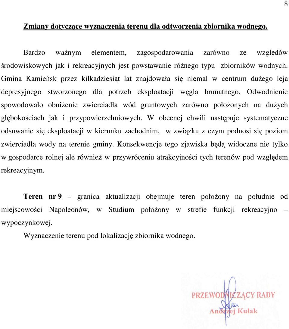 Gmina Kamieńsk przez kilkadziesiąt lat znajdowała się niemal w centrum duŝego leja depresyjnego stworzonego dla potrzeb eksploatacji węgla brunatnego.