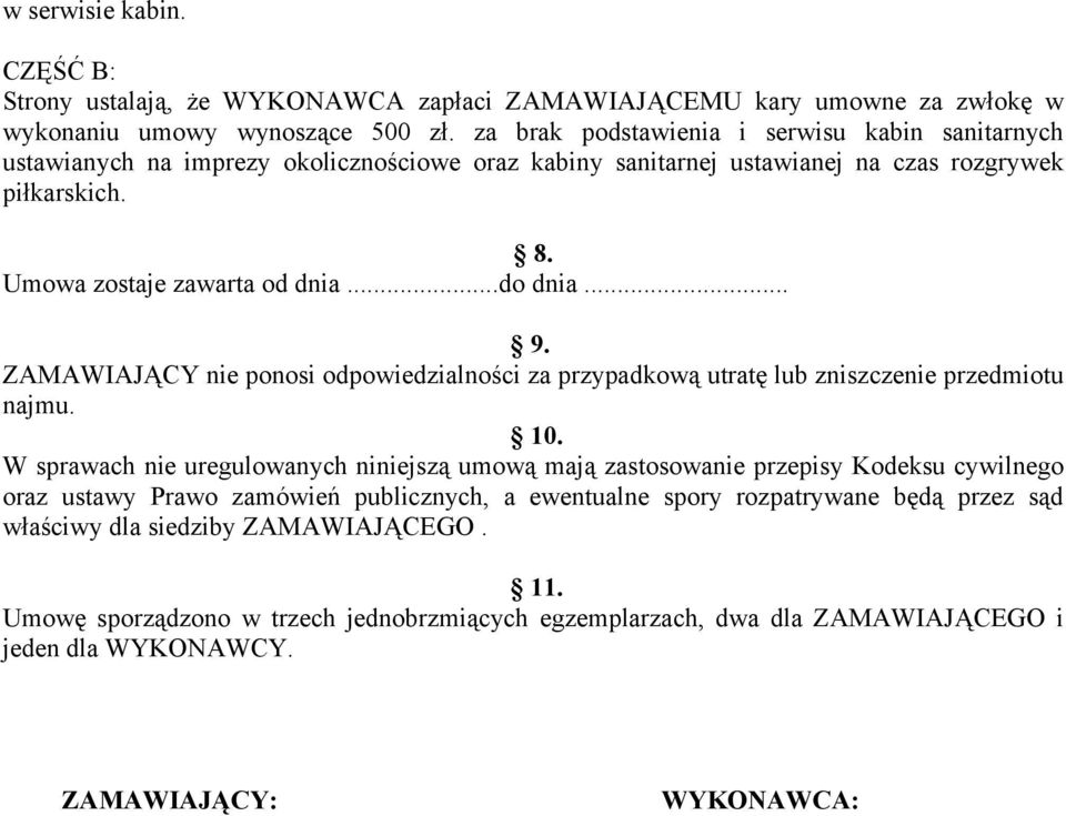 .. 9. ZAMAWIAJĄCY nie ponosi odpowiedzialności za przypadkową utratę lub zniszczenie przedmiotu najmu. 10.