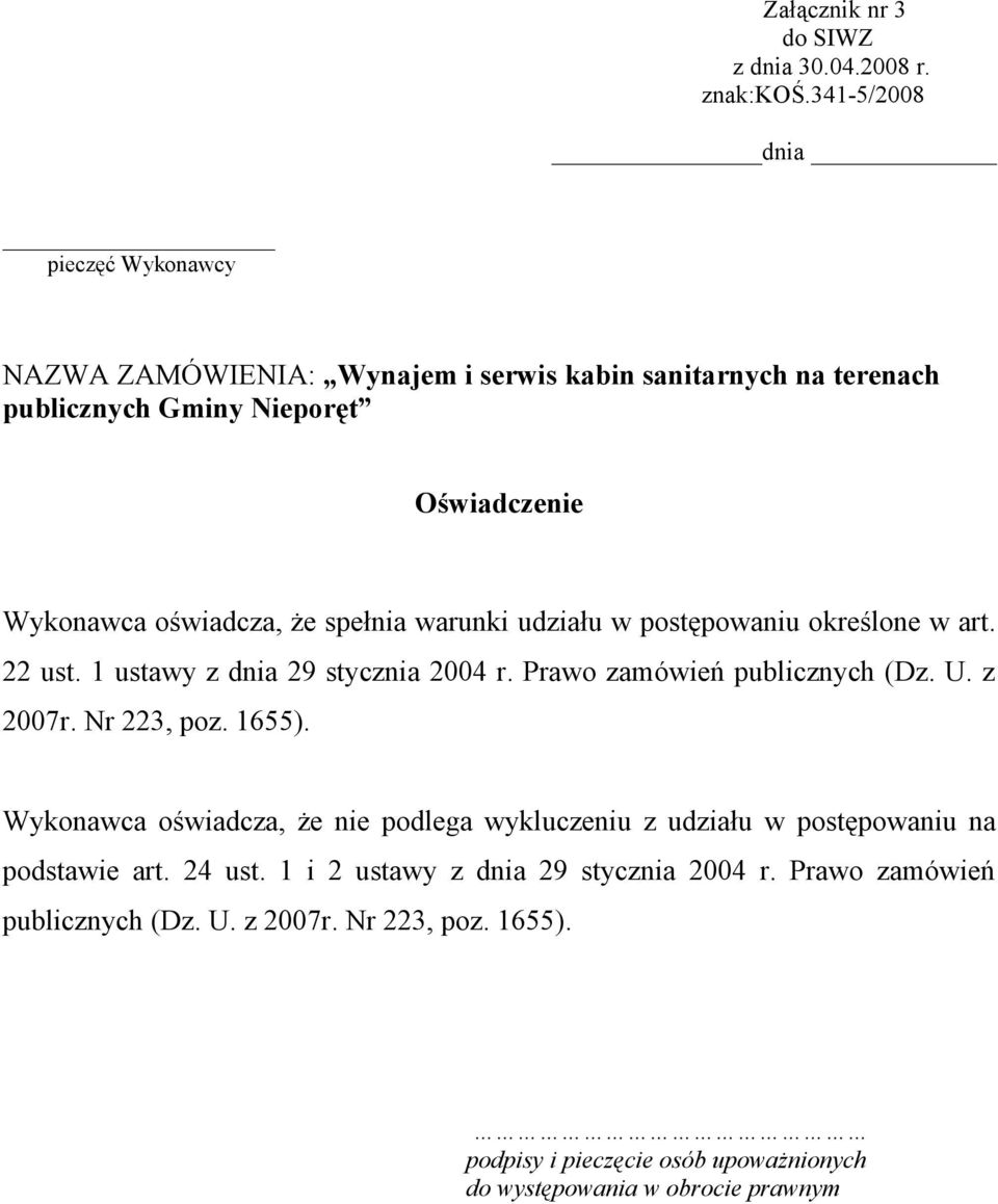 spełnia warunki udziału w postępowaniu określone w art. 22 ust. 1 ustawy z dnia 29 stycznia 2004 r. Prawo zamówień publicznych (Dz. U. z 2007r. Nr 223, poz. 1655).