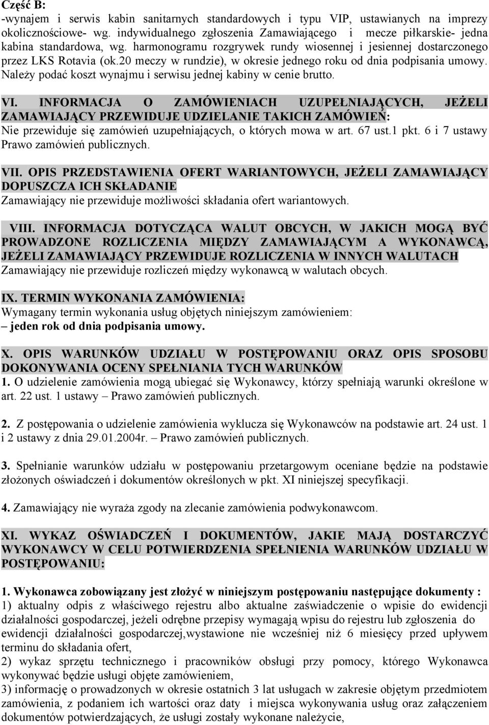 20 meczy w rundzie), w okresie jednego roku od dnia podpisania umowy. Należy podać koszt wynajmu i serwisu jednej kabiny w cenie brutto. VI.