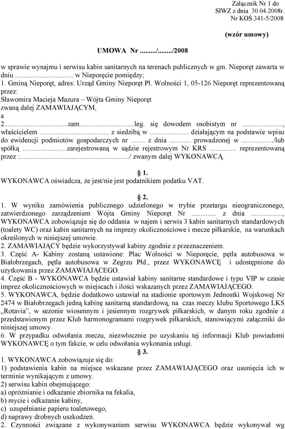 Wolności 1, 05-126 Nieporęt reprezentowaną przez: Sławomira Macieja Mazura Wójta Gminy Nieporęt zwaną dalej ZAMAWIAJĄCYM, a 2...zam...leg. się dowodem osobistym nr..., właścicielem... z siedzibą w.