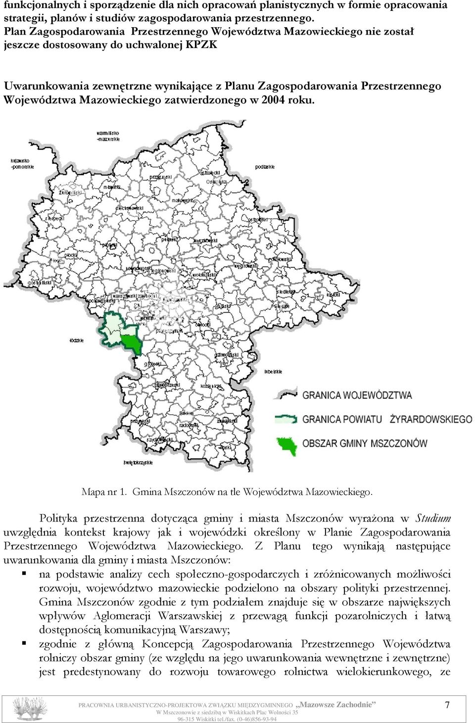 Województwa Mazowieckiego zatwierdzonego w 2004 roku. Mapa nr 1. Gmina Mszczonów na tle Województwa Mazowieckiego.