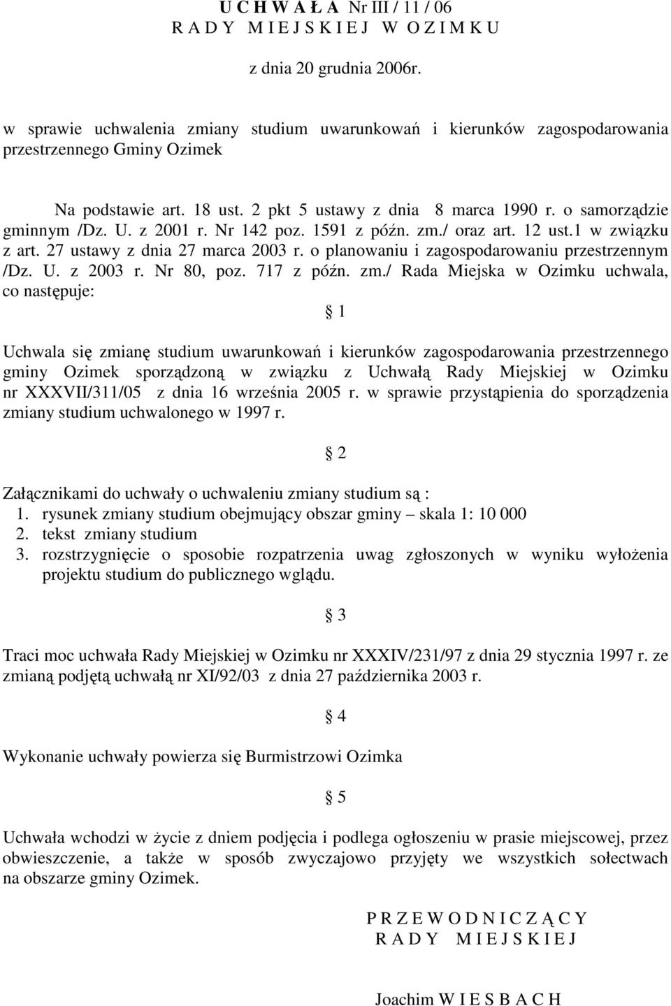 z 2001 r. Nr 142 poz. 1591 z późn. zm./ oraz art. 12 ust.1 w związku z art. 27 ustawy z dnia 27 marca 2003 r. o planowaniu i zagospodarowaniu przestrzennym /Dz. U. z 2003 r. Nr 80, poz. 717 z późn.