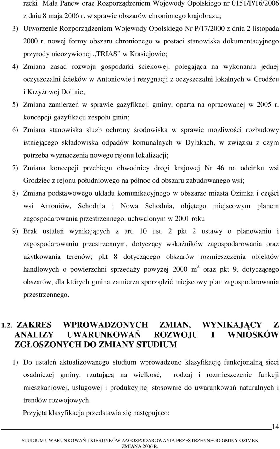 nowej formy obszaru chronionego w postaci stanowiska dokumentacyjnego przyrody nieoŝywionej TRIAS w Krasiejowie; 4) Zmiana zasad rozwoju gospodarki ściekowej, polegająca na wykonaniu jednej