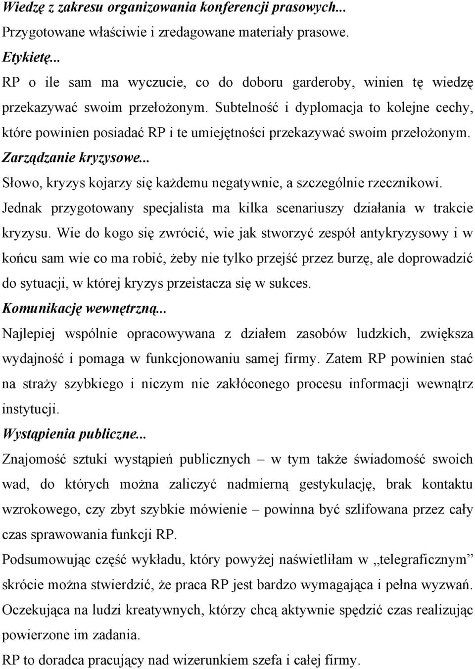 Subtelność i dyplomacja to kolejne cechy, które powinien posiadać RP i te umiejętności przekazywać swoim przełożonym. Zarządzanie kryzysowe.