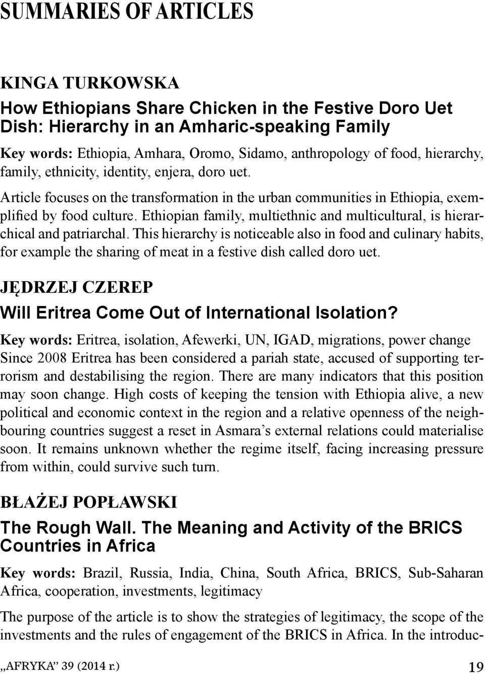 Ethiopian family, multiethnic and multicultural, is hierarchical and patriarchal.