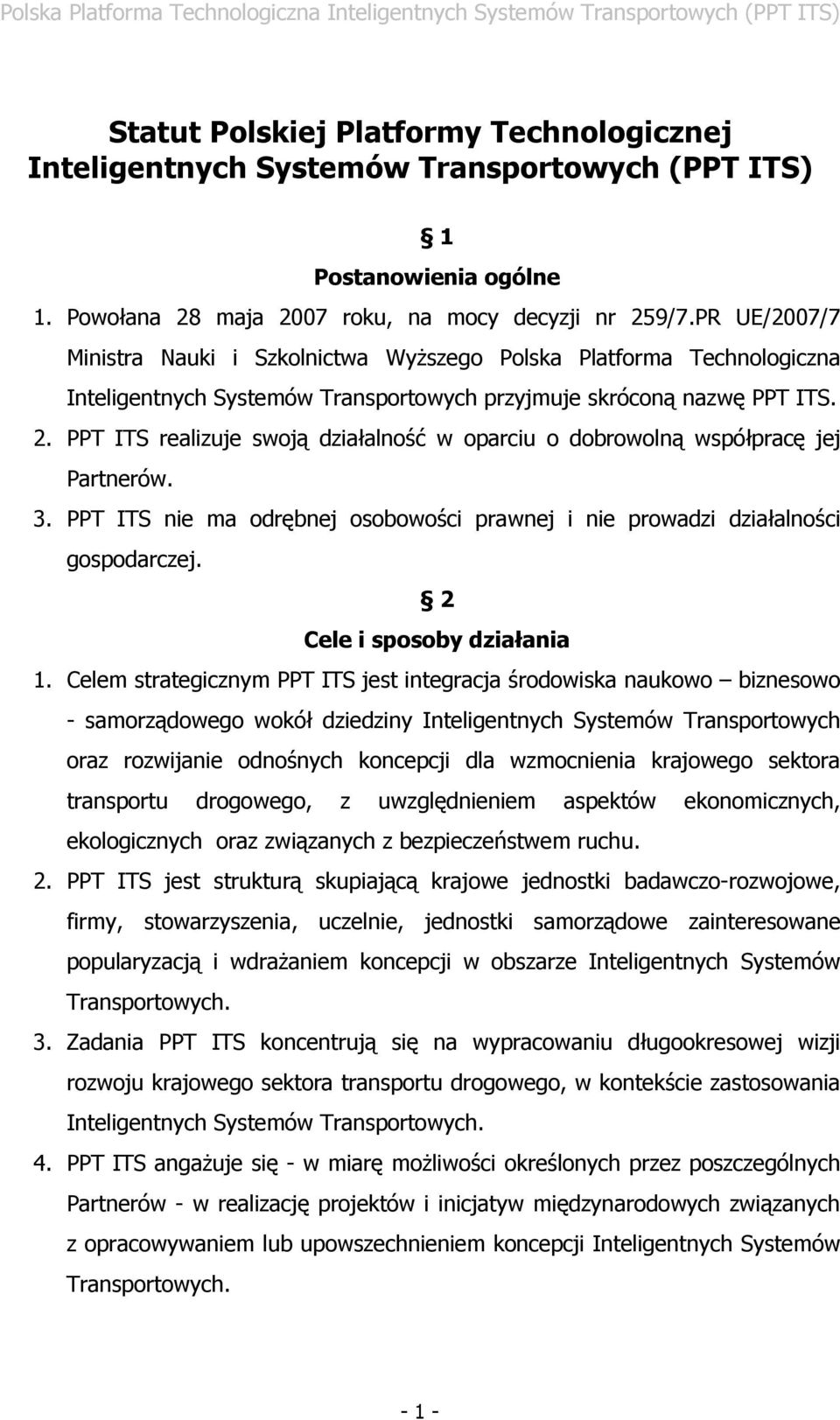 PPT ITS realizuje swoją działalność w oparciu o dobrowolną współpracę jej Partnerów. 3. PPT ITS nie ma odrębnej osobowości prawnej i nie prowadzi działalności gospodarczej.