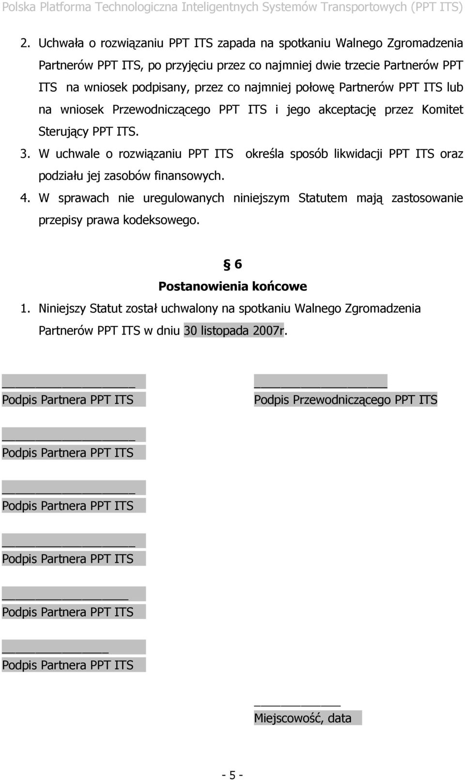 W uchwale o rozwiązaniu PPT ITS określa sposób likwidacji PPT ITS oraz podziału jej zasobów finansowych. 4.