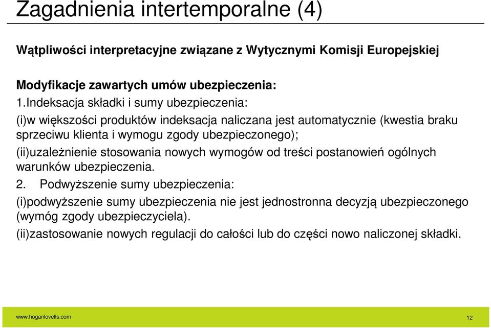 ubezpieczonego); (ii)uzależnienie stosowania nowych wymogów od treści postanowień ogólnych warunków ubezpieczenia. 2.