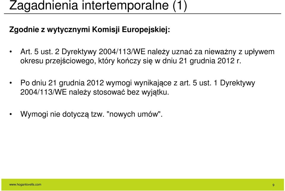 się w dniu 21 grudnia 2012 r. Po dniu 21 grudnia 2012 wymogi wynikające z art. 5 ust.