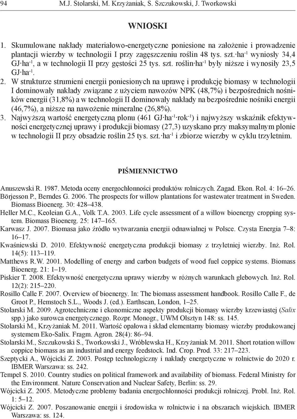 ha -1 wyniosły 34,4 GJ ha -1, a w technologii II przy gęstości 25