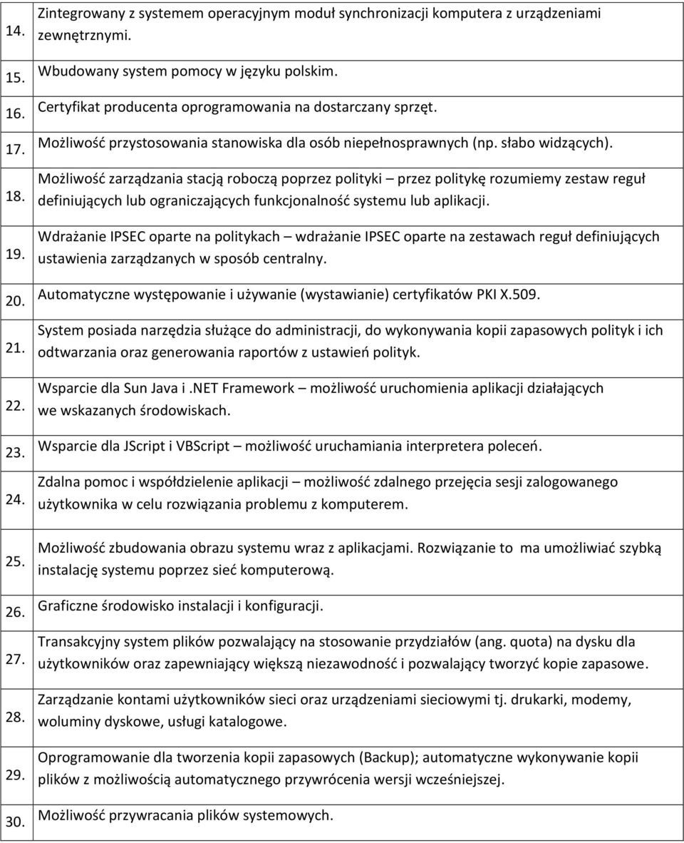 Możliwość zarządzania stacją roboczą poprzez polityki przez politykę rozumiemy zestaw reguł definiujących lub ograniczających funkcjonalność systemu lub aplikacji.