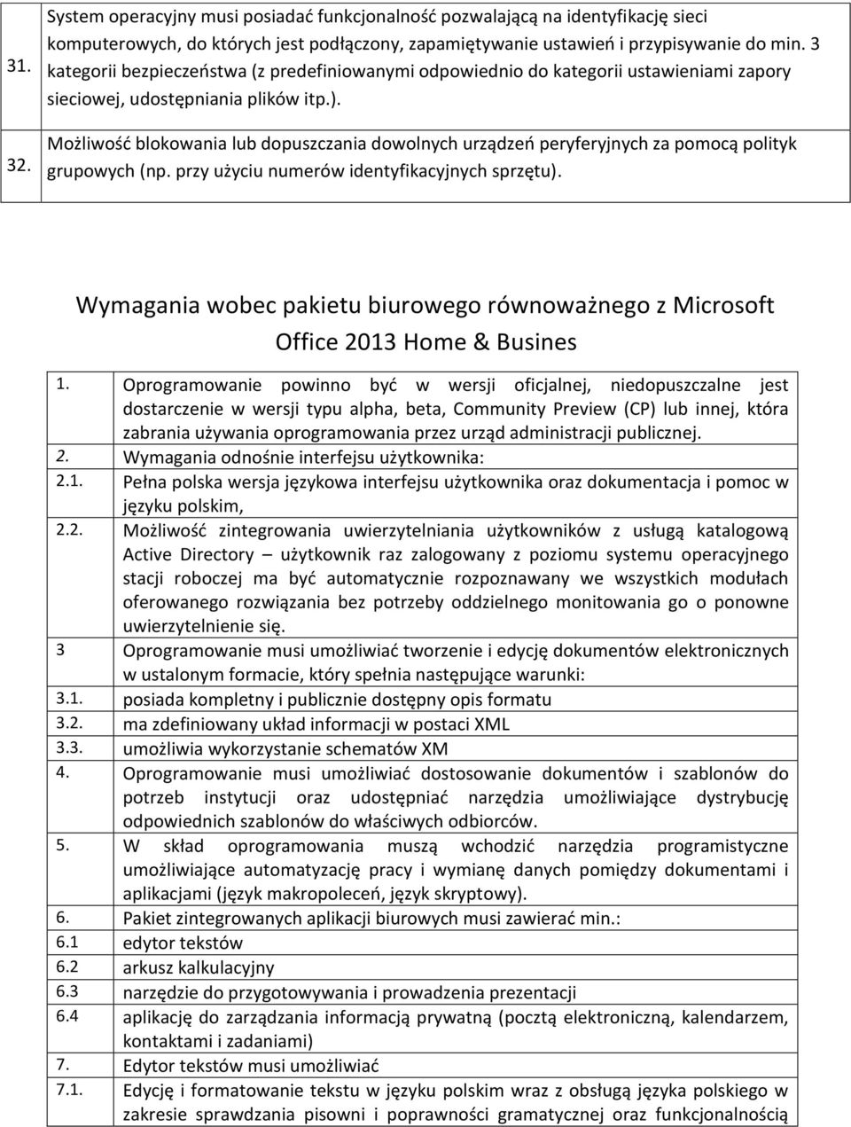 Możliwość blokowania lub dopuszczania dowolnych urządzeń peryferyjnych za pomocą polityk grupowych (np. przy użyciu numerów identyfikacyjnych sprzętu).