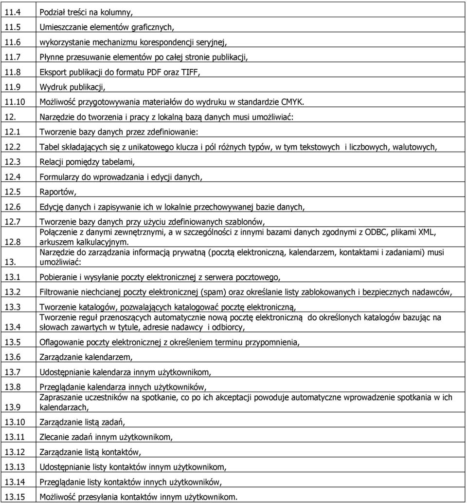 Narzędzie do tworzenia i pracy z lokalną bazą danych musi umożliwiać: 12.1 Tworzenie bazy danych przez zdefiniowanie: 12.