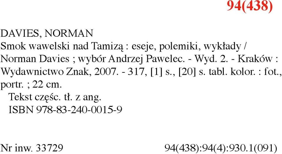 - Kraków : Wydawnictwo Znak, 2007. - 317, [1] s., [20] s. tabl. kolor. : fot.