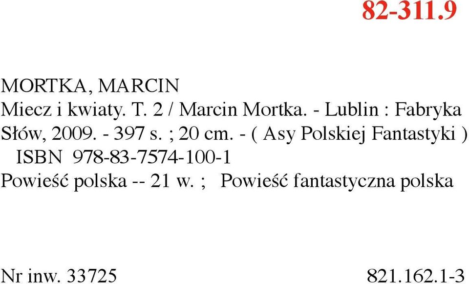 - ( Asy Polskiej Fantastyki ) ISBN 978-83-7574-100-1 Powieść