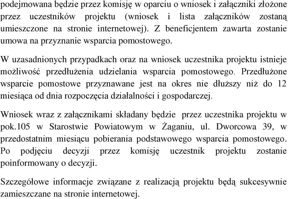 W uzasadnionych przypadkach oraz na wniosek uczestnika projektu istnieje możliwość przedłużenia udzielania wsparcia pomostowego.