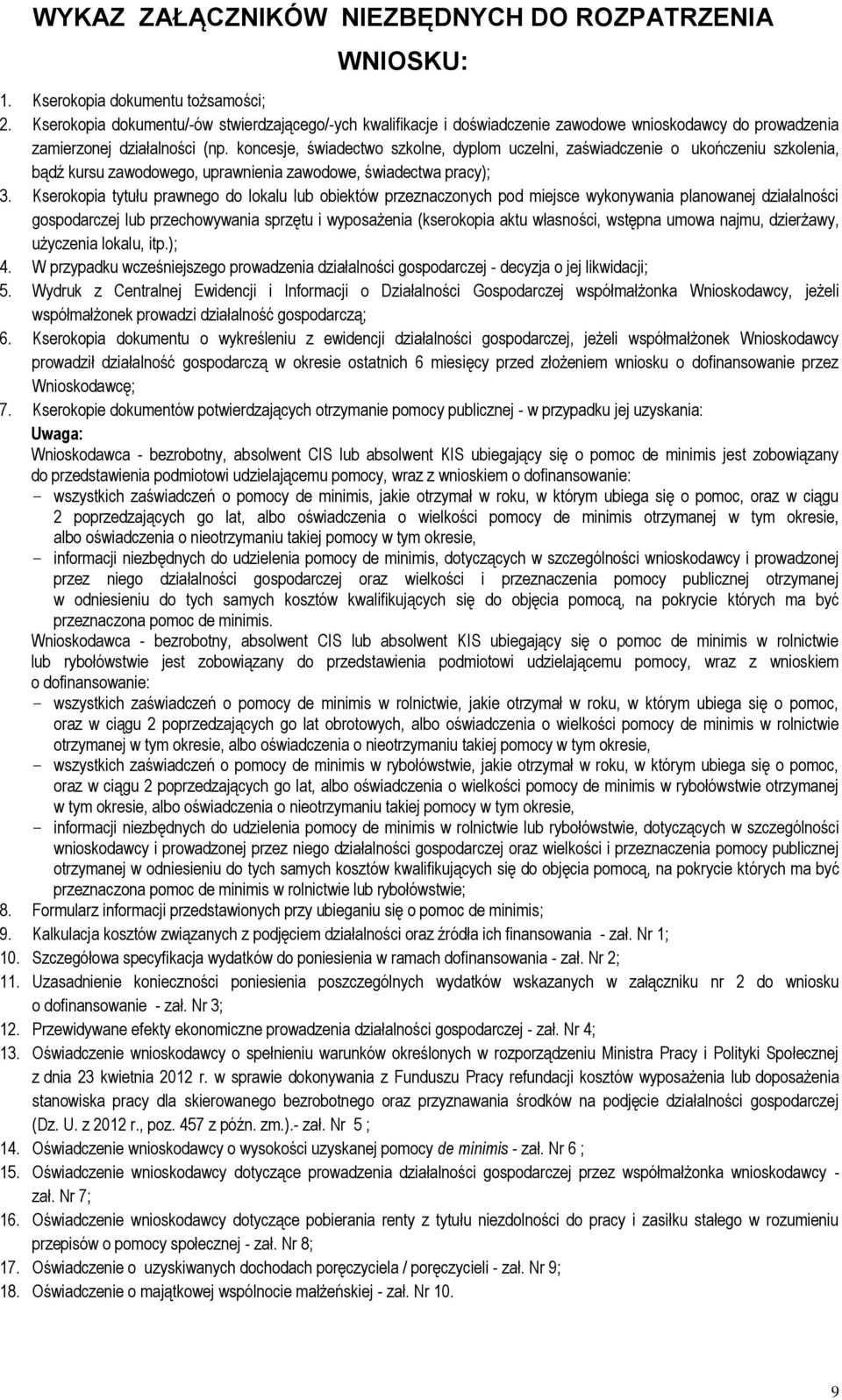 koncesje, świadectwo szkolne, dyplom uczelni, zaświadczenie o ukończeniu szkolenia, bądź kursu zawodowego, uprawnienia zawodowe, świadectwa pracy); 3.