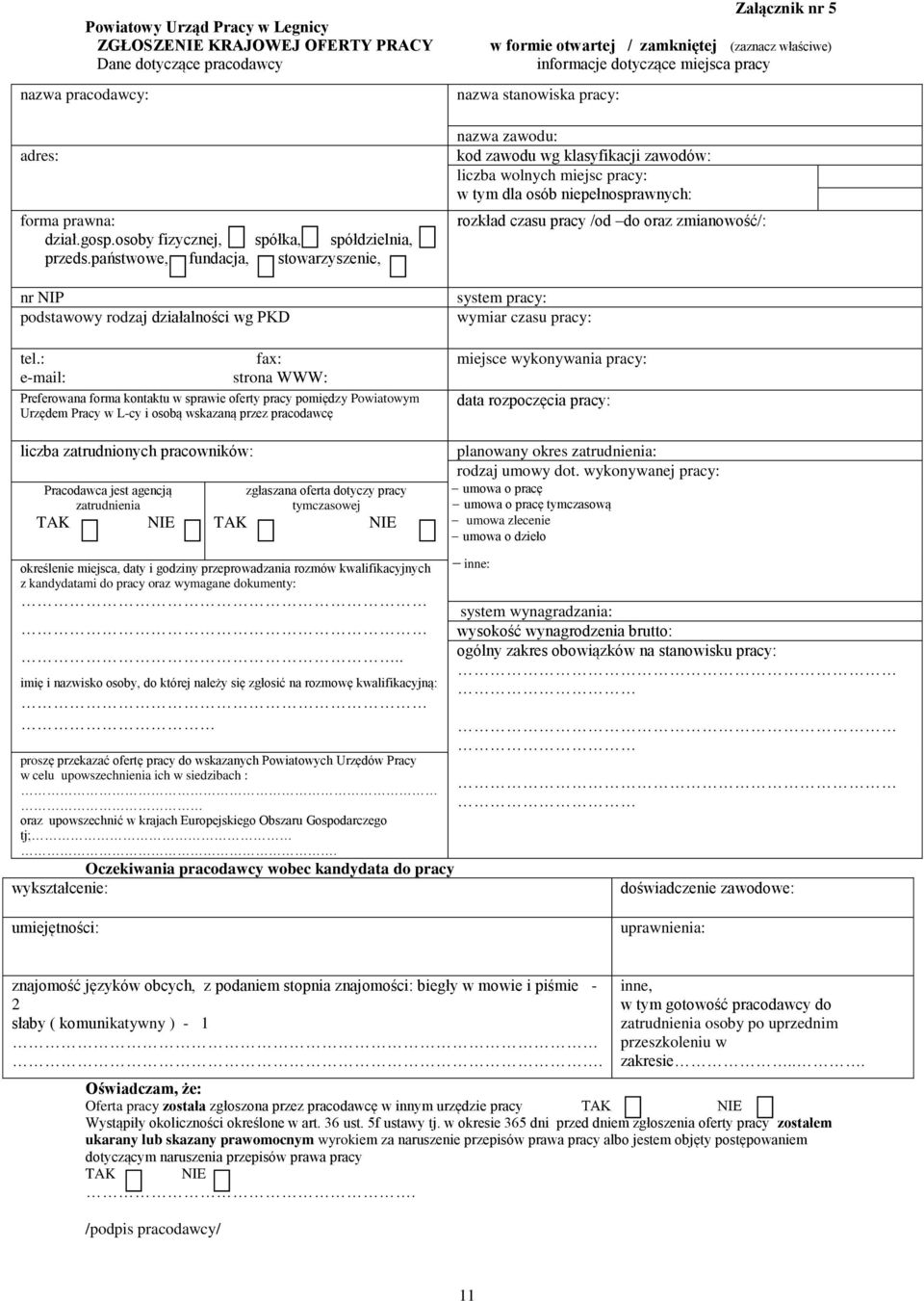 : fax: e-mail: strona WWW: Preferowana forma kontu w sprawie oferty pracy pomiędzy Powiatowym Urzędem Pracy w L-cy i osobą wskazaną przez pracodawcę liczba zatrudnionych pracowników: Pracodawca jest