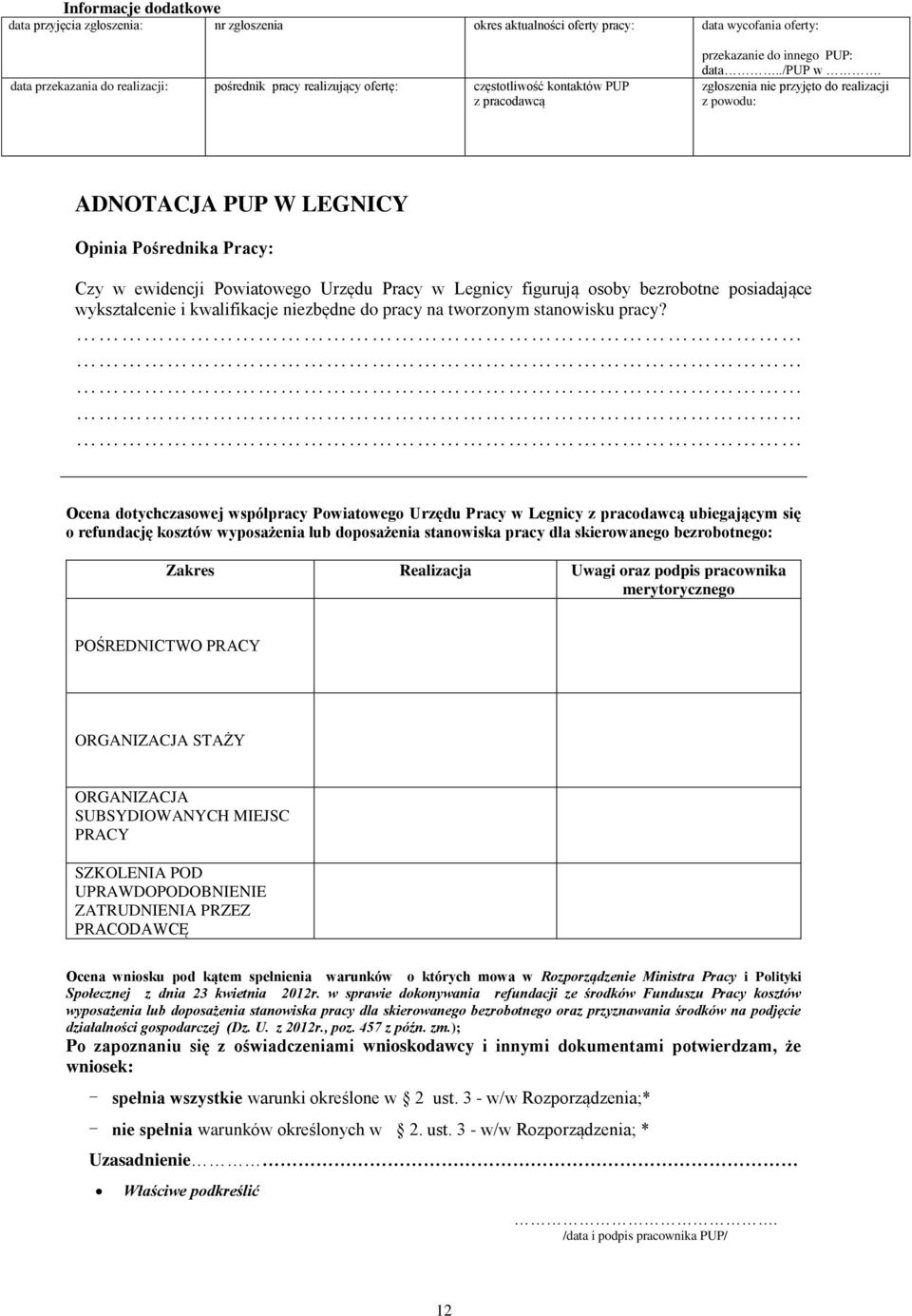 zgłoszenia przyjęto do realizacji z powodu: ADNOTACJA PUP W LEGNICY Opinia Pośrednika Pracy: Czy w ewidencji Powiatowego Urzędu Pracy w Legnicy figurują osoby bezrobotne posiadające wykształce i