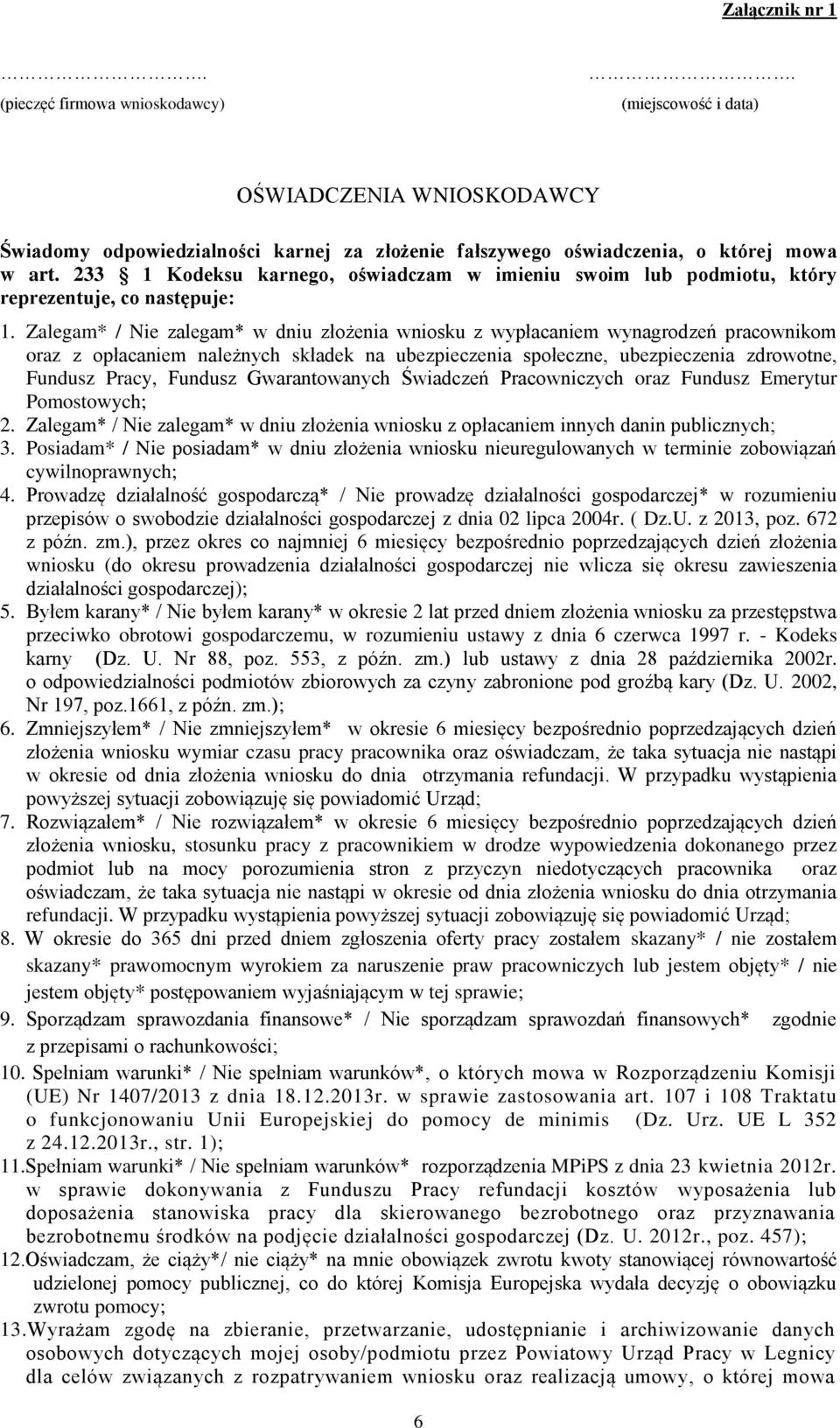Zalegam* / Nie zalegam* w dniu złożenia wniosku z wypłacam wynagrodzeń pracownikom oraz z opłacam należnych składek na ubezpieczenia społeczne, ubezpieczenia zdrowotne, Fundusz Pracy, Fundusz