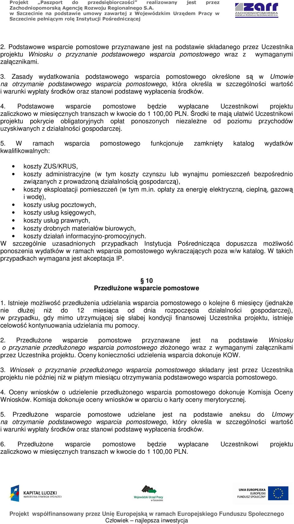 stanowi podstawę wypłacenia środków. 4. Podstawowe wsparcie pomostowe będzie wypłacane Uczestnikowi projektu zaliczkowo w miesięcznych transzach w kwocie do 1 100,00 PLN.