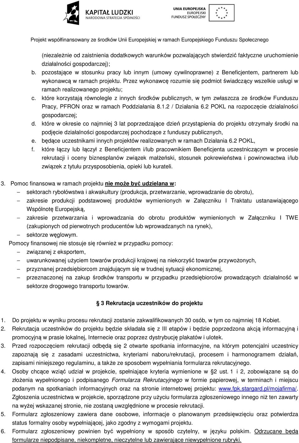 Przez wykonawcę rozumie się podmiot świadczący wszelkie usługi w ramach realizowanego projektu; c.