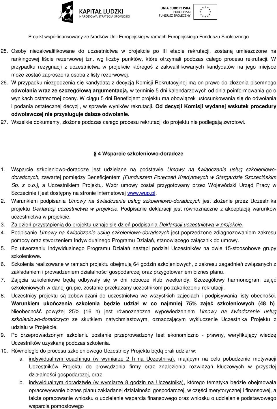 W przypadku rezygnacji z uczestnictwa w projekcie któregoś z zakwalifikowanych kandydatów na jego miejsce może zostać zaproszona osoba z listy rezerwowej. 26.