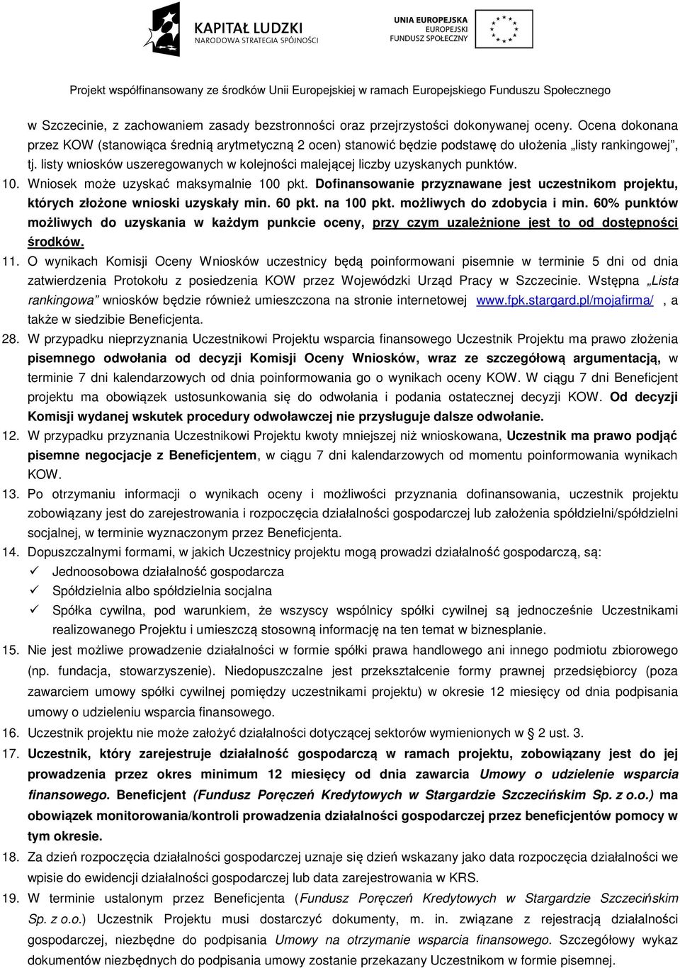 listy wniosków uszeregowanych w kolejności malejącej liczby uzyskanych punktów. 10. Wniosek może uzyskać maksymalnie 100 pkt.