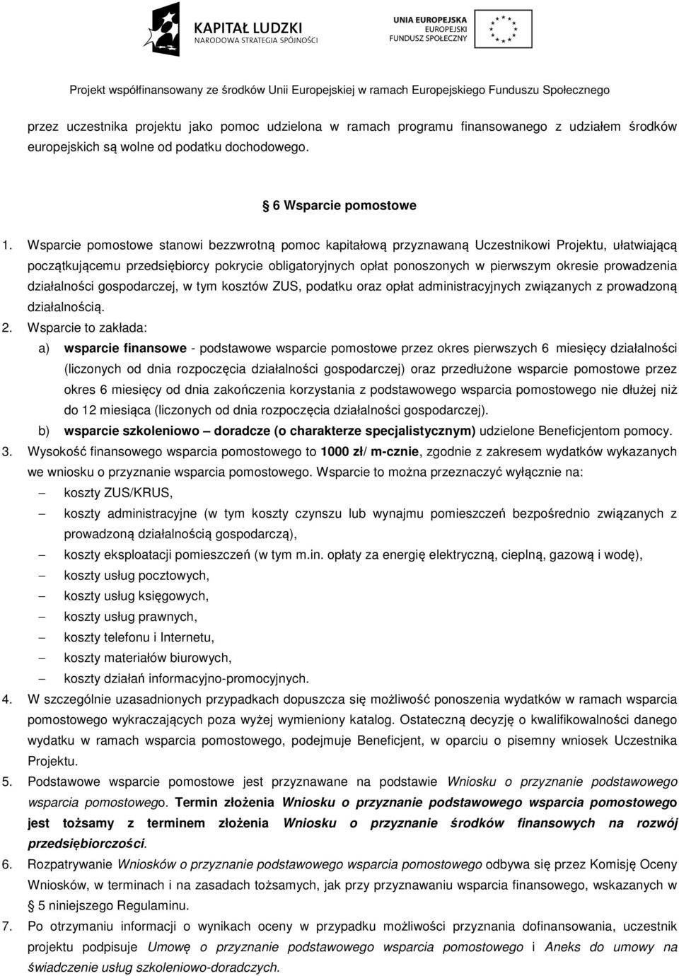prowadzenia działalności gospodarczej, w tym kosztów ZUS, podatku oraz opłat administracyjnych związanych z prowadzoną działalnością. 2.