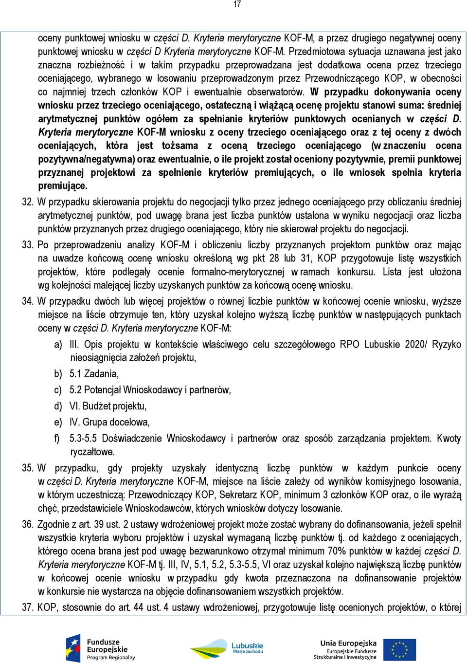 Przewodniczącego KOP, w obecności co najmniej trzech członków KOP i ewentualnie obserwatorów.