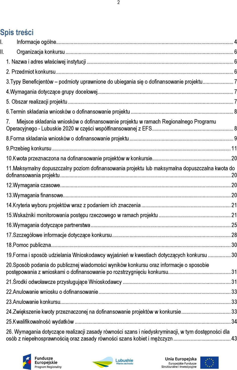 Termin składania wniosków o dofinansowanie projektu... 8 7.