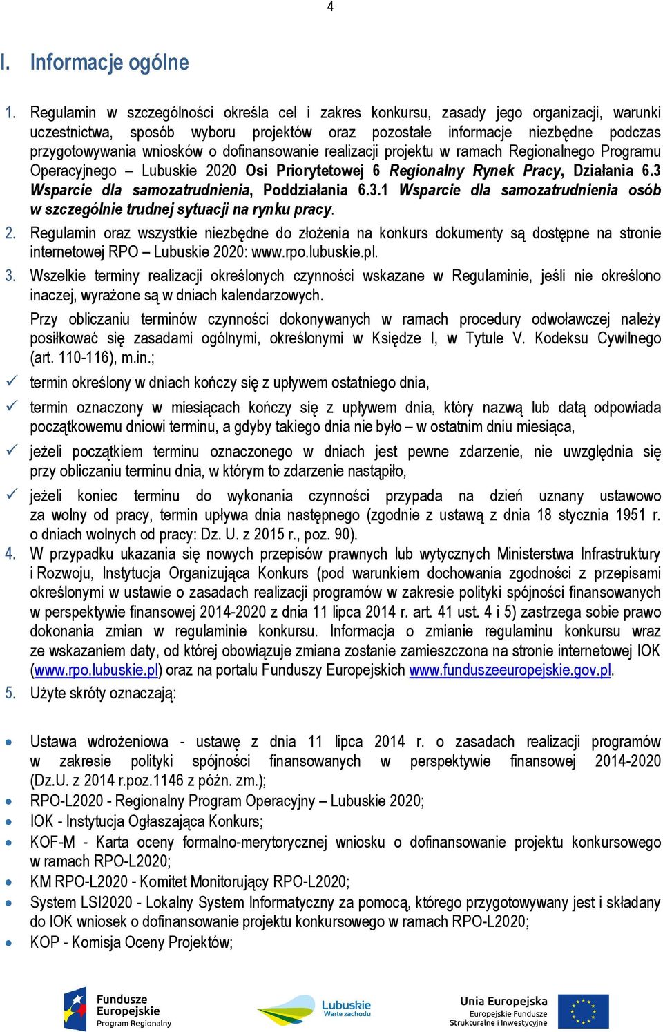 dofinansowanie realizacji projektu w ramach Regionalnego Programu Operacyjnego Lubuskie 2020 Osi Priorytetowej 6 Regionalny Rynek Pracy, Działania 6.3 