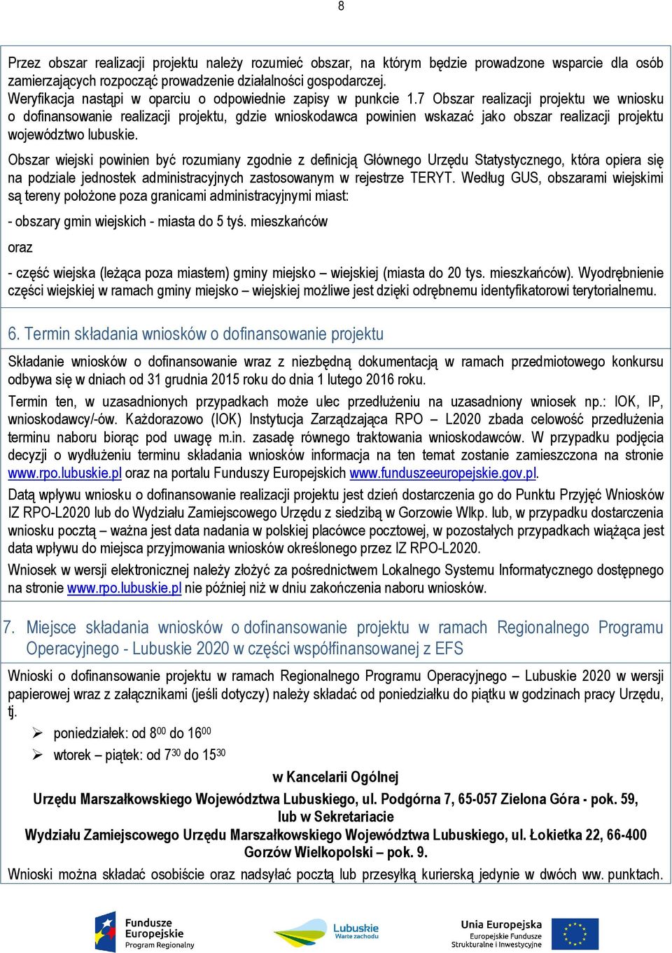 7 Obszar realizacji projektu we wniosku o dofinansowanie realizacji projektu, gdzie wnioskodawca powinien wskazać jako obszar realizacji projektu województwo lubuskie.