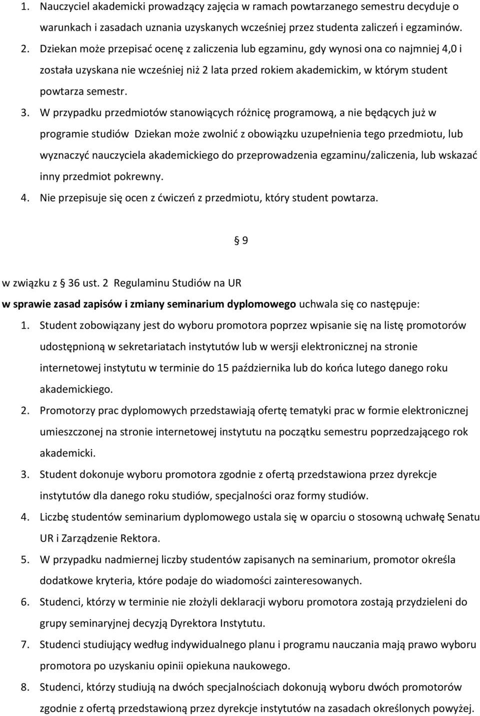 W przypadku przedmiotów stanowiących różnicę programową, a nie będących już w programie studiów Dziekan może zwolnić z obowiązku uzupełnienia tego przedmiotu, lub wyznaczyć nauczyciela akademickiego