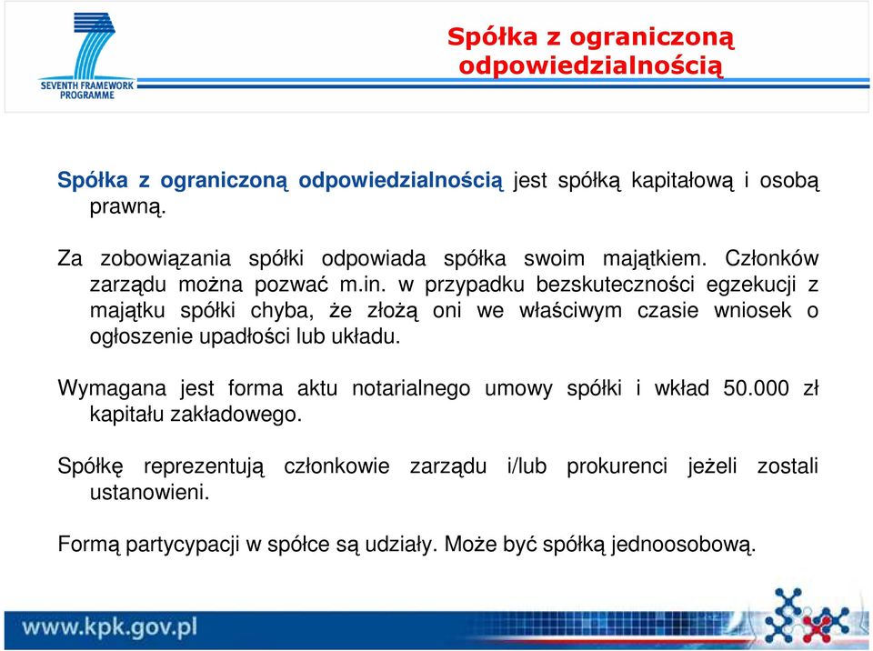 w przypadku bezskuteczności egzekucji z majątku spółki chyba, Ŝe złoŝą oni we właściwym czasie wniosek o ogłoszenie upadłości lub układu.