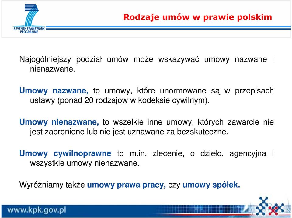 Umowy nienazwane, to wszelkie inne umowy, których zawarcie nie jest zabronione lub nie jest uznawane za bezskuteczne.