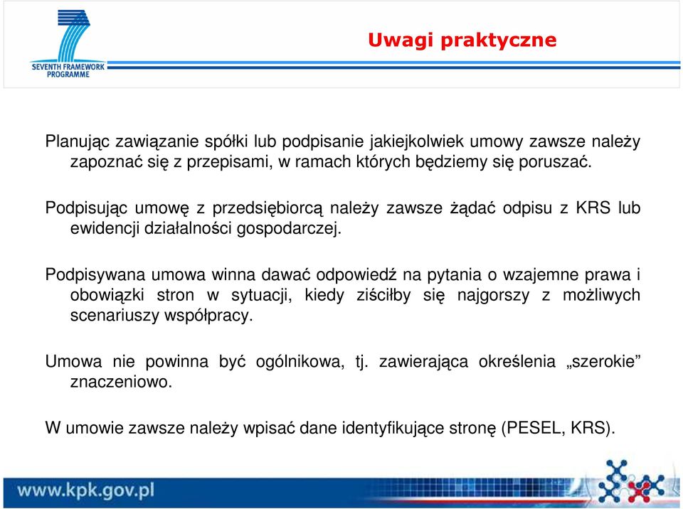 Podpisywana umowa winna dawać odpowiedź na pytania o wzajemne prawa i obowiązki stron w sytuacji, kiedy ziściłby się najgorszy z moŝliwych