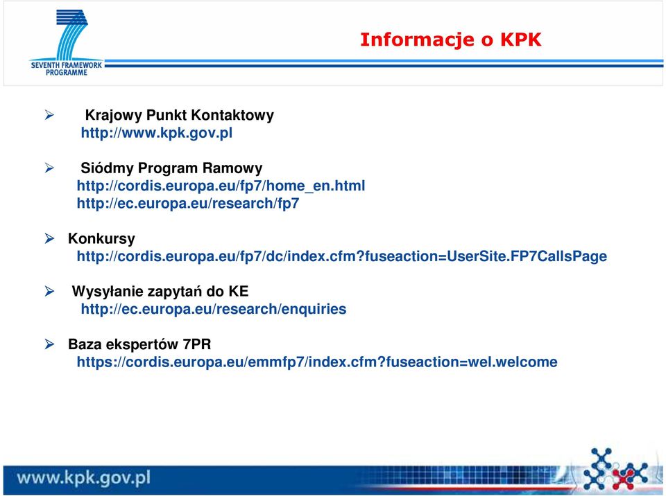 europa.eu/fp7/dc/index.cfm?fuseaction=usersite.fp7callspage Wysyłanie zapytań do KE http://ec.
