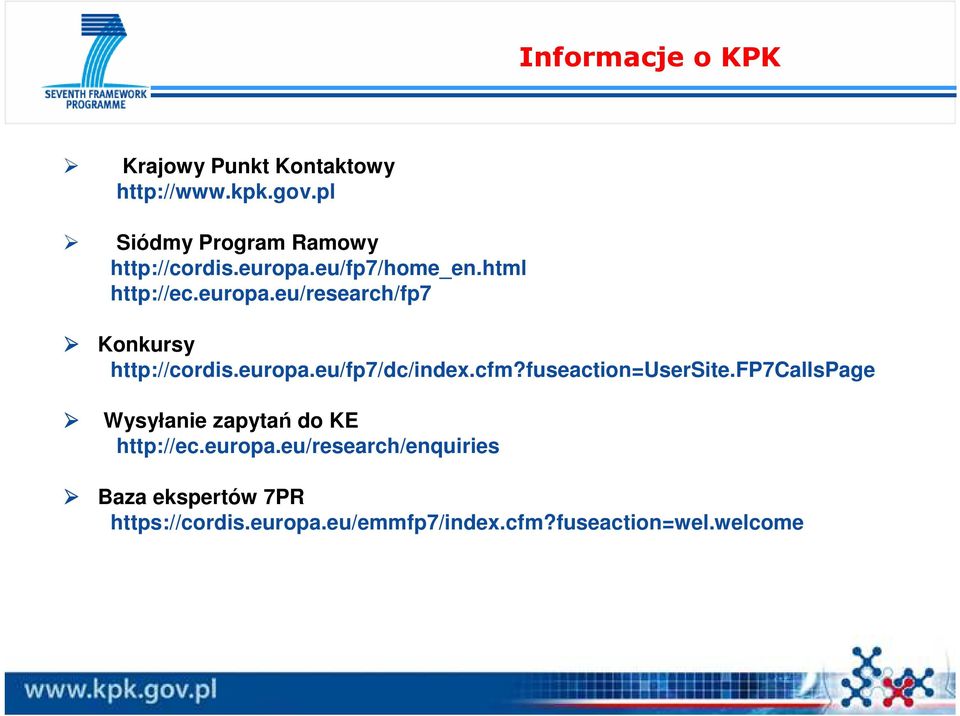 europa.eu/fp7/dc/index.cfm?fuseaction=usersite.fp7callspage Wysyłanie zapytań do KE http://ec.