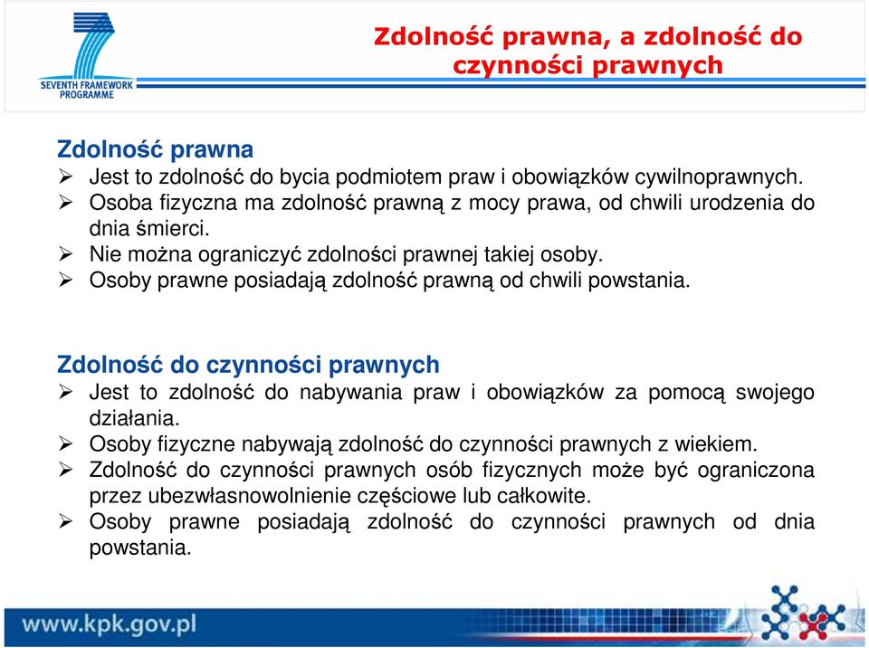 Osoby prawne posiadają zdolność prawną od chwili powstania. Zdolność do czynności prawnych Jest to zdolność do nabywania praw i obowiązków za pomocą swojego działania.